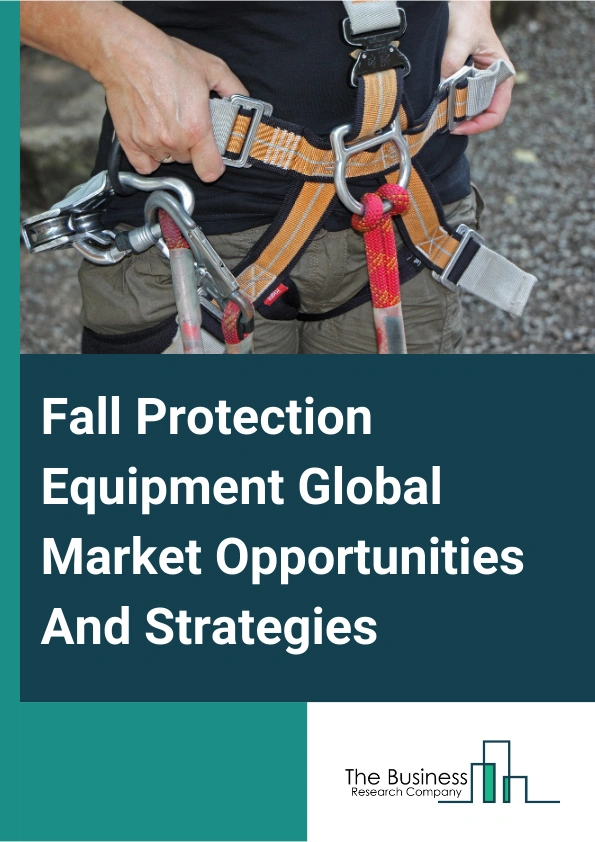 Fall Protection Equipment Market 2024 – By Type (Soft Goods, Hard Goods, Rescue Kits, Body Belts, Full Body Harness, Other Types), By Product (Anchors, Connectors, Body Wear, Devices, Other Products), By End-Use Industry (Construction, Telecom, Energy And Utility,  Transportation, Mining, Oil And Gas, Other End-Use Industries), And By Region, Opportunities And Strategies – Global Forecast To 2033