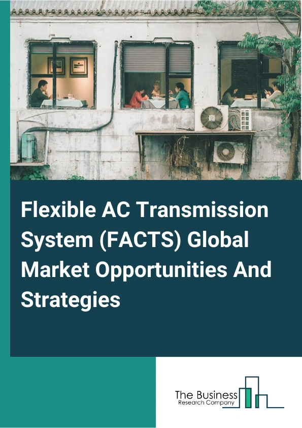 Flexible AC Transmission System (FACTS) Market 2024 – By Devices (Static Synchronous Compensator (STATCOM), Static Var Compensator (SVC), Unified Power Flow Controllers (UPFC), Thyristor Controlled Series Compensator (TCSC), Other Devices), By Controllers (Shunt Controllers, Series Controllers, Combined Controllers), By Functionality (Voltage Control, Network Stabilization, Transmission Capacity, Harmonic Suppression), By Application (Utilities, Renewables, Industrial, Railways, Other Applications), And By Region, Opportunities And Strategies – Global Forecast To 2033