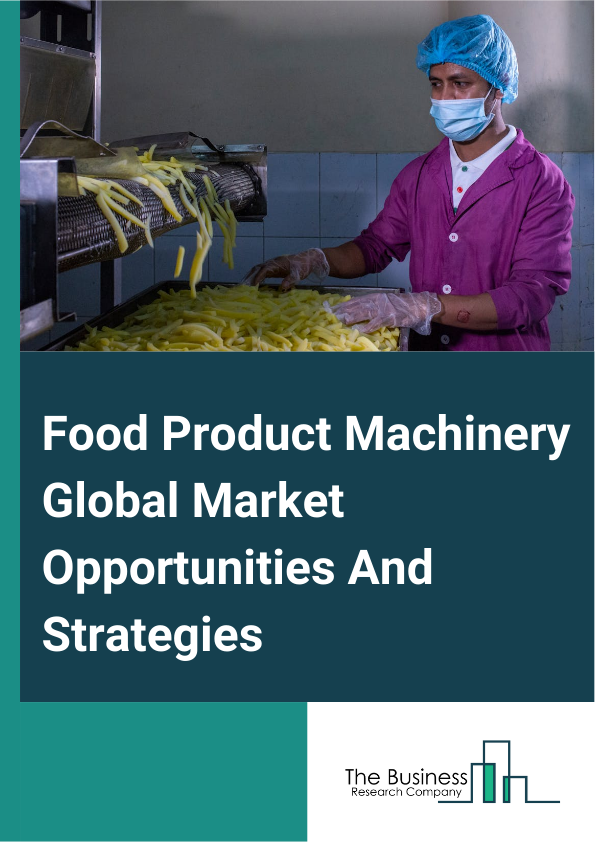 Food Product Machinery Market 2024 – By Type (Dairy Product Plant Machinery And Equipment, Bakery Machinery And Equipment, Meat And Poultry Processing And Preparation Machinery, Other Commercial Food Products Machinery), By Product (Depositors, Extruding Machines, Mixers, Refrigerators, Slicers And Dicers, Other Products), By Capacity (Small, Medium, Large), By Operation (Autonomous, Semi-Autonomous, Manual), And By Region, Opportunities And Strategies – Global Forecast To 2033