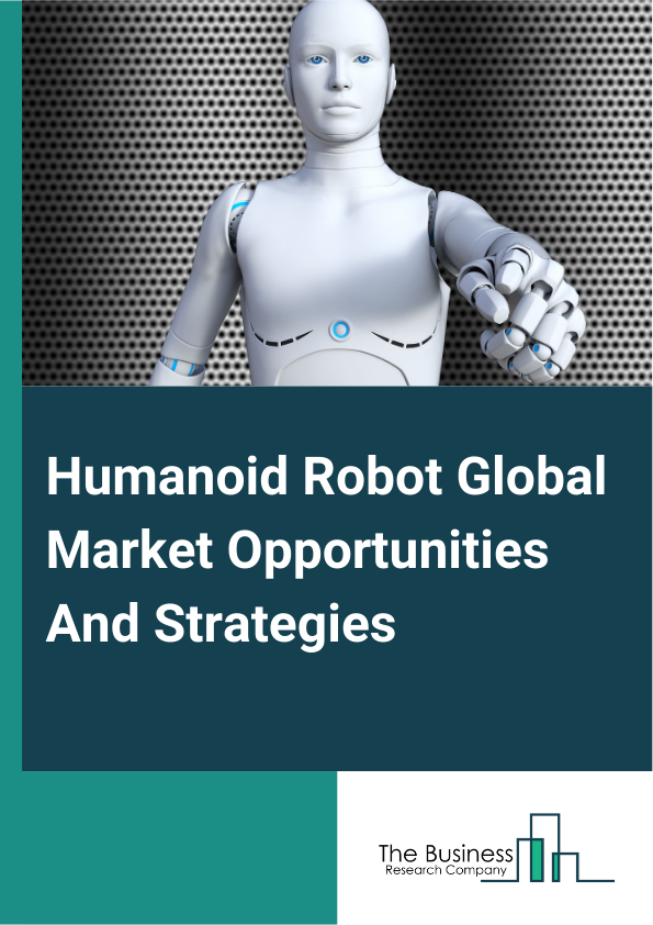 Humanoid Robot Market 2024 – By Component (Hardware, Software), By Motion Type (Biped, Wheel Drive), By Application (Education And Entertainment, Research And Space Exploration, Personal Assistance And Caregiving, Search And Rescue, Public Relations, Other Applications), And By Region, Opportunities And Strategies – Global Forecast To 2033