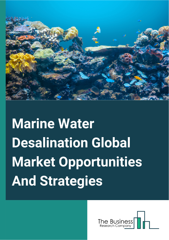 Marine Water Desalination Market 2024 –  By Type (Large Tonnage Systems, Small Tonnage Systems), By Technology (Membrane-Based Desalination, Thermal Desalination, Other Technologies), By Application (Navy Application Ships, Passenger Ships, Yachts, Merchant Ships, Other Applications), And By Region, Opportunities And Strategies – Global Forecast To 2032