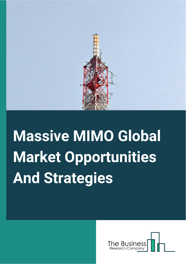 Massive MIMO Market 2024 – By Technology (LTE Advanced, LTE Advanced Pro, 5G), By Type Of Antennas (16T16R, 32T32R, 64T64R, 128T128R And Above), By Spectrum (Frequency Division Duplex (FDD), Time Division Duplexing (TDD), Other Spectrums), And By Region, Opportunities And Strategies – Global Forecast To 2033