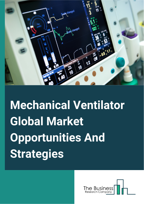 Mechanical Ventilator Market 2024 –  By Type (Adult/Pediatric Ventilators, Neonatal/Infant Ventilators), By Mode Of Ventilation (Invasive Ventilation, Non-Invasive Ventilation), By End-User (Hospitals And Clinics, Home Care, Other End-Users), By Mobility (Intensive Care Ventilators, Portable/Transportable Ventilators), And By Region, Opportunities And Strategies – Global Forecast To 2032