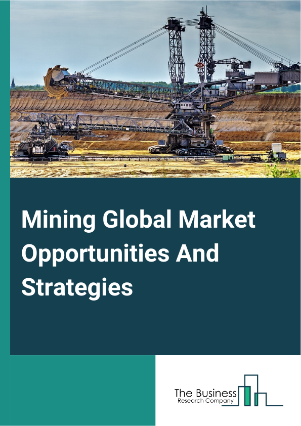 Mining Market 2024 – By Type (Mining Support Activities, General Minerals, Stones, Copper, Nickel, Lead And Zinc, Metal Ore And Coal, Lignite And Anthracite), By Process (Underground Mining, Surface Mining), By Service Provider (Independent Contractors, Companies), And By Region, Opportunities And Strategies – Global Forecast To 2033