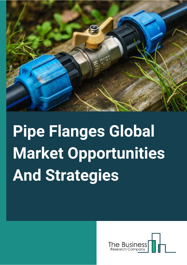 Pipe Flanges Market 2024 – By Material (Carbon Steel, Stainless Steel, Alloy Steel, Cast Iron, PVC (polyvinyl chloride), Other Material), By Facing Type (Raised Face, Flat Face, Ring Joint, Lap Joint, Other Facing Types), By End-Use Industry (Oil And Gas, Chemicals And Petrochemicals, Power Generation, Construction, Other Industries), And By Region, Opportunities And Strategies – Global Forecast To 2033