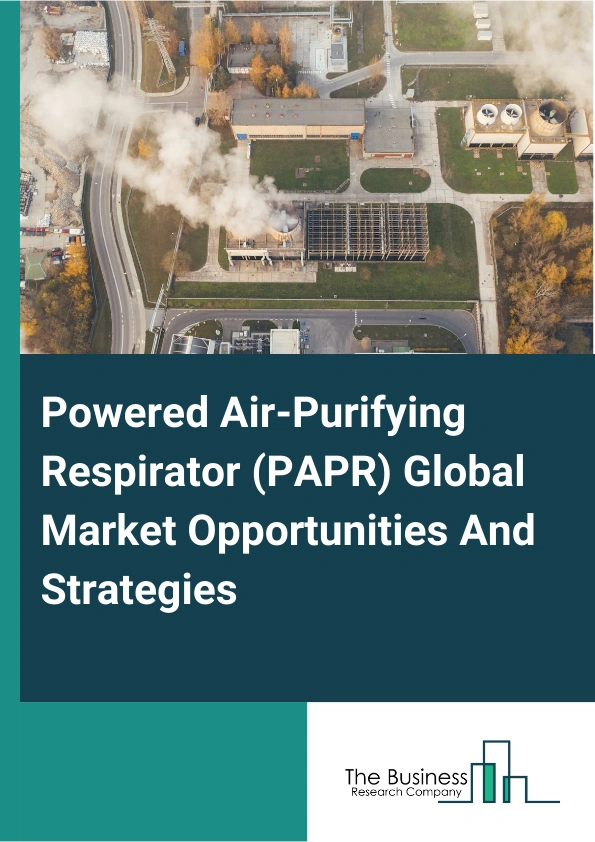 Powered Air-Purifying Respirator (PAPR) Market 2024 – By Product Type (Half Face Mask Type, Full Face Mask Type, Helmets, Hoods And Visors.), By Application (Welding, Biohazard, Pharmaceutical, Other Applications.), By End User (Oil And Gas, Industrial, Healthcare, Petrochemical Or Chemical, Fire Services, Mining, Other End-User Industries.), And By Region, Opportunities And Strategies – Global Forecast To 2033