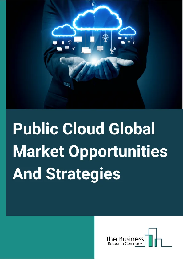 Public Cloud Market 2024 –  By Service (Platform As A Service (PaaS), Software As A Service (SaaS), Business Process As A Service (BpaaS), Desktop As A Service (DaaS), Infrastructure As A Service (IaaS)), By Organization Size (Small And Medium Enterprises (SmeS), Large Enterprises), By End-User (Banking, Financial Services And Insurance (BFSI), IT And Telecom, Healthcare, Retail And Ecommerce, Professional Service, Energy And Utilities, Manufacturing, Other End-Users), And By Region, Opportunities And Strategies – Global Forecast To 2033