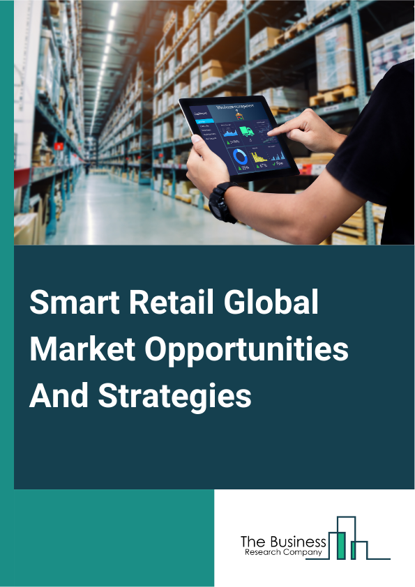 Smart Retail Market 2024 –  By Offering (Hardware, Software), By Type (Unidirectional, Bidirectional), By Mounting Platform (Ceiling, Wall, Floor), By Technology (Infrared Beam, Thermal Imaging, Video-Based Technology, Other Technologies), By End User (Retail, Supermarkets And Shopping Malls, Transportation, Hospitality, Corporate, Banking, Financial Services And Insurance (BFSI), Healthcare, Other End Users), And By Region, Opportunities And Strategies – Global Forecast To 2032