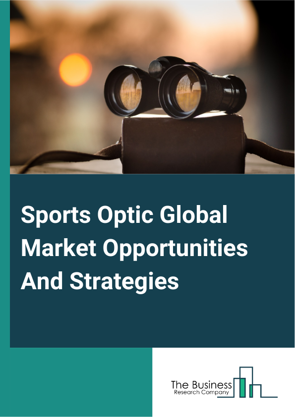 Sports Optic Market 2024 – By Product Type (Telescopes, Binoculars, Riflescopes, Rangefinders), By Distribution Channel (Online, Offline), By Application (Golf, Wheel Sport, Snow Sport, Water Sport, Shooting Sports, Horse Racing, Other Applications), And By Region, Opportunities And Strategies – Global Forecast To 2033