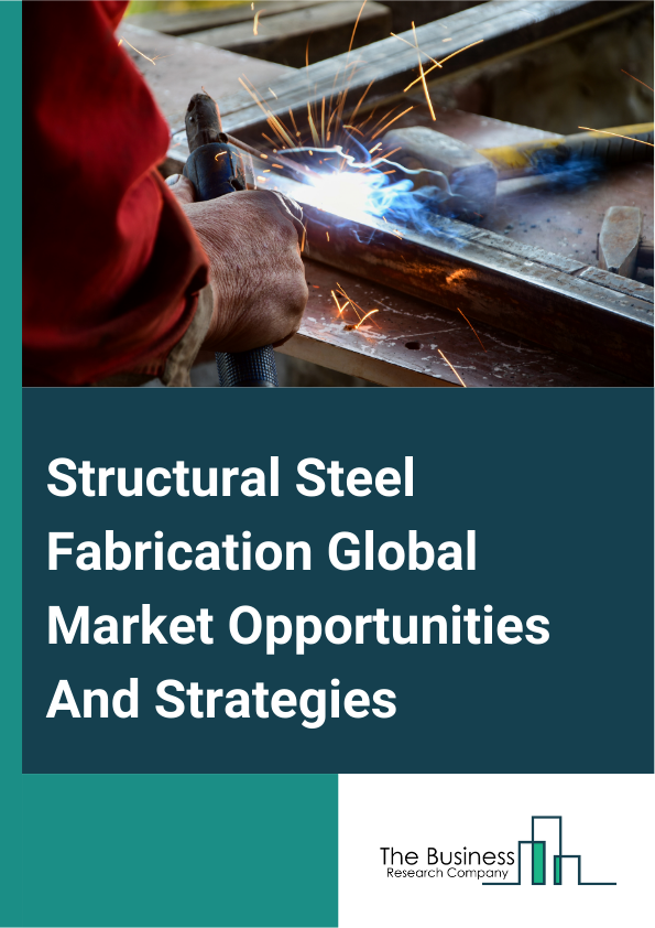 Structural Steel Fabrication Market 2024 –  By Service (Metal Welding, Metal Forming, Metal Cutting, Metal Shearing, Metal Rolling, Metal Stamping, Other Services), By Product (Carbon Steel, Alloy Steel, Stainless Steel, Tool Steel), By End User (Automotive, Construction, Defense And Aerospace, Electronics, Energy And Power, Manufacturing, Other End-Users), And By Region, Opportunities And Strategies – Global Forecast To 2032