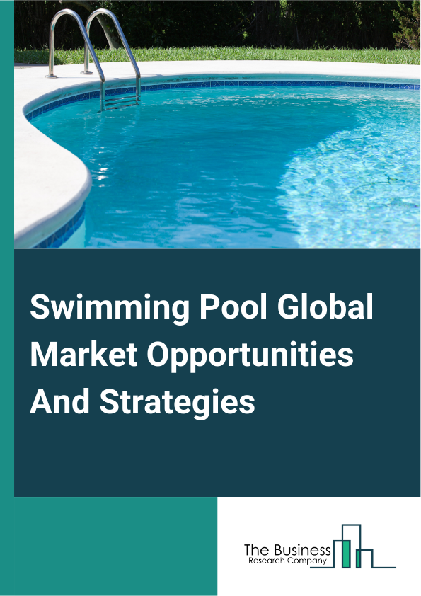 Swimming Pool Market 2024 –  By Type (Competition Pool, Recreational Swimming Pool, Children's Swimming Pool, Private Swimming Pool, Relaxation Pool), By Material (Fiberglass, Concrete, Vinyl, Other Materials), By End User (Residential Swimming Pool, Commercial Swimming Pool, Public Swimming Pool), By Grade (Ordinary Swimming Pool, Heated Swimming Pool), By Construction (On Or Above Ground, In-Ground), And By Region, Opportunities And Strategies – Global Forecast To 2032