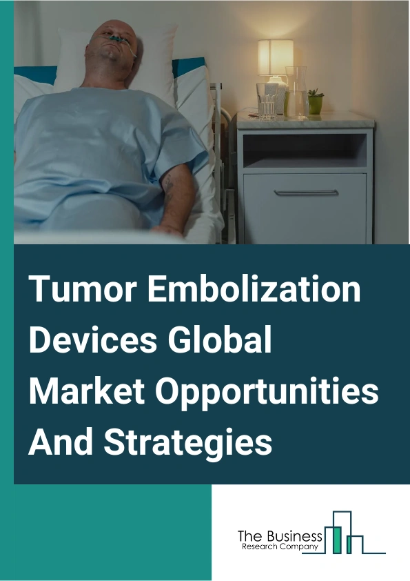 Tumor Embolization Devices Market 2024 – By Type (Radioembolic Agents, Non-Radioactive Embolic Agents), By Application (Cancer Tumors, Noncancerous Tumors), By End User (Hospitals, Cancer Treatment Centers, Ambulatory Surgical Centers), And By Region, Opportunities And Strategies – Global Forecast To 2033
