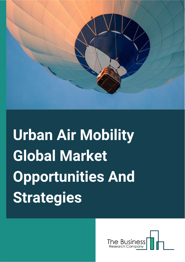 Urban Air Mobility Market 2024 – By Vehicle Type (Piloted, Autonomous), By Range (Intercity, Intracity), By End User (Ride Sharing Companies, Scheduled Operators, E-Commerce Companies, Hospitals And Medical Agencies, Private Operators, Other End Users), And By Region, Opportunities And Strategies – Global Forecast To 2033