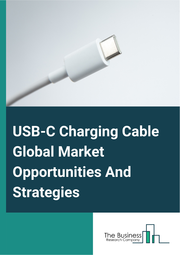 USB-C Charging Cable Market 2024 –  By Port Type (USB 2.0, USB 3.0, USB 3.1, USB 3.2, Other Port), By Protocols (DisplayPort, HDMI, MHL, Thunderbolt, Other Protocols), By Industries (Consumer Electronics, Automotive, Media And Entertainment, Telecommunications, Healthcare, Other Industries), By Application (Smartphones And Tablets, Personal Computers And Laptops, Digital Cameras, Media Players, TV, Other Applications), And By Region, Opportunities And Strategies – Global Forecast To 2032