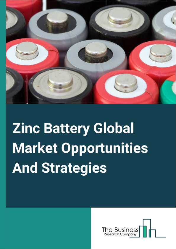 Zinc Battery Market 2024 – By Type (Zinc-Air Battery, Nickel-Zinc Battery, Zinc-Silver Battery, Carbon-Zinc Battery, Zinc-Manganese Battery, Other Types), By Rechargeability (Primary, Secondary), By Application (Utilities, Industrial, Consumer Devices, Other Applications), And By Region, Opportunities And Strategies – Global Forecast To 2033