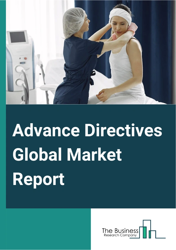 Advance Directives Global Market Report 2024 – By Component (Software, Services), By Demographics (Elderly Population (More Than 65 years), Middle Aged (40 To 64 years), Young Adults (18 To 39 years)), By End User (Business To Business, Business To Customer, Other End Users) – Market Size, Trends, And Global Forecast 2024-2033