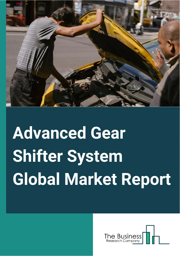 Advanced Gear Shifter System Global Market Report 2024 – By Component (Solenoid Actuator, Electronic Control Unit (ECU), CAN Module, Other Components), By Technology (Automatic Shifter, Shift-By-Wire (SBW)), By Vehicle Type (Light Duty Vehicle, Commercial Vehicle, Electric Vehicle, Other Vehicle Types) – Market Size, Trends, And Global Forecast 2024-2033