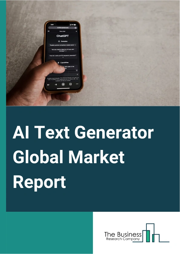 AI Text Generator Global Market Report 2024 – By Component (Solutions, Services), By Application (Text To Text, Speech And Voice To Text, Image And Video To Text), By End-Use (Media And Entertainment, Healthcare, Education, Information Technology (IT) and Telecommunication, E-commerce, Social Media and Networking) – Market Size, Trends, And Global Forecast 2024-2033