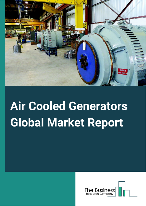 Air Cooled Generators Global Market Report 2024 – By Type (Portable, Stationary), By System (Enclosed System, Open Ventilated System), By End User (Residential, Industrial, Other End Users) – Market Size, Trends, And Global Forecast 2024-2033