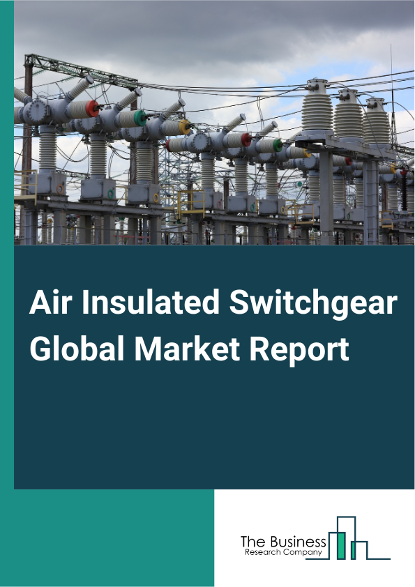 Air Insulated Switchgear Global Market Report 2024 – By Type (Metal-Enclosed And Spaced Switchgear, Metal-Enclosed Armored Switchgear, Metal-Enclosed Box-Type Switchgear), By Voltage Level (Low Voltage, Medium Voltage, High Voltage), By Installation (Outdoor Installation, Indoor Installation), By Application (Transmission And Distribution, Manufacturing And Processing, Infrastructure And Transportation, Other Applications), By End-Use (Commercial, Residential, Utility, Other End-Uses) – Market Size, Trends, And Global Forecast 2024-2033