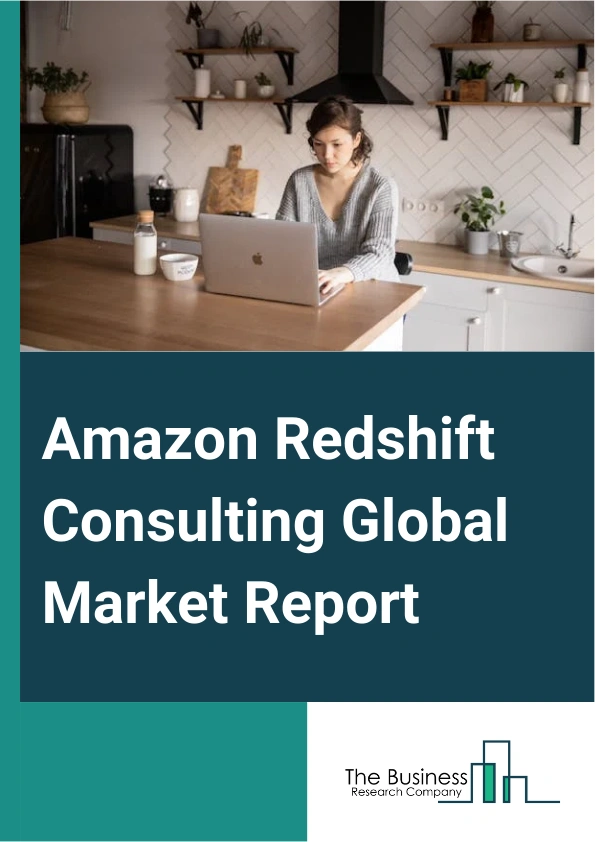Amazon Redshift Consulting Global Market Report 2024 – By Type (Online Services, Offline Services), By Sales Channel (Direct Channel, Distribution Channel), By Application (Small And Medium Enterprises, Large Enterprises) – Market Size, Trends, And Global Forecast 2024-2033