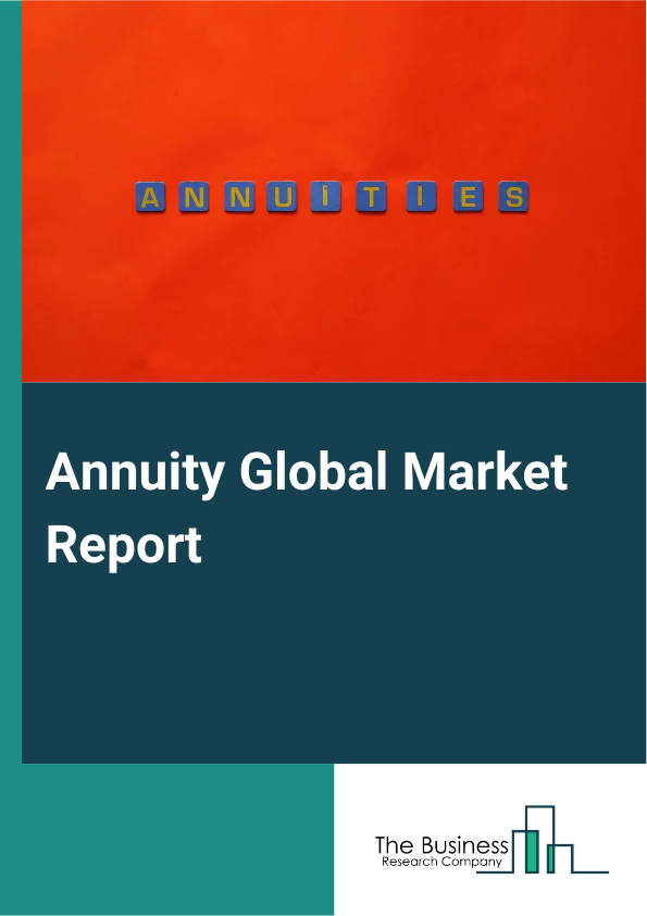 Annuity Global Market Report 2024 – By Type (Immediate Annuities, Deferred Annuities, Fixed Annuities, Variable Annuities), By Distribution Channel (Insurance Agencies And Brokers, Banks, Other Distribution Channels), By Application (Child, Adult, Elder) – Market Size, Trends, And Global Forecast 2024-2033