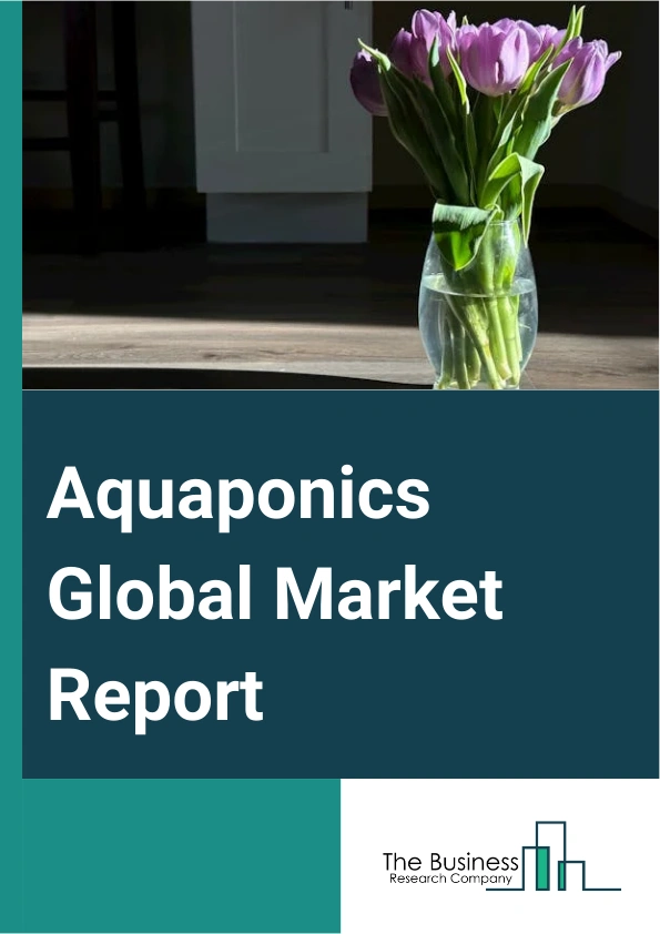 Aquaponics Global Market Report 2024 – By Component (Bio Filter, Settling Basins, Fish Tanks, Soil-Free Plant Bed, Rearing Tanks, Aquaponic Produce, Other Components), By Equipment (Grow Lights, Pump And Valves, Water Heaters, Water Quality Testing, Fish Pump Systems, Aeration System, Other Equipments), By Growing Mechanism (Deep Water Culture (DWC), Nutrient Film Technique (NFT), Media Filled Grow Beds, Application Aquaponics), By Produce (Fish, Fruits, Vegetables, Herbs), By Application (Commercial, Home Production, Research And Education) – Market Size, Trends, And Global Forecast 2024-2033