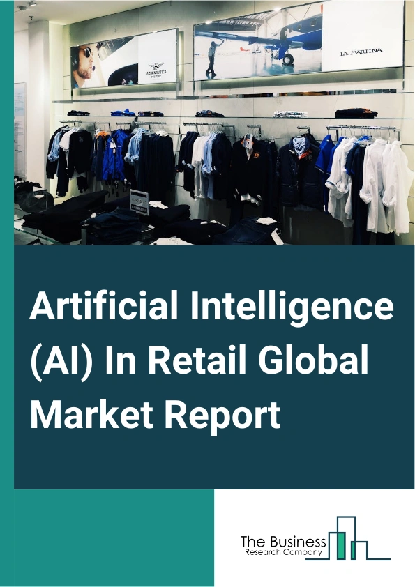 Artificial Intelligence (AI) In Retail Global Market Report 2024 – By Component (Solution, Service), By Technology (Machine Learning, Natural Language Processing, Chatbots, Image And Video Analytics, Swarm Intelligence), By Deployment (Cloud, On-Premise), By Channel (Omnichannel, Brick And Mortar, Pure-Play Online Retailers), By Application (Customer Relationship Management, Supply Chain And Logistics In-Store, Navigation Inventory Management, Product Optimization, Payment And Pricing Analytics) – Market Size, Trends, And Global Forecast 2024-2033