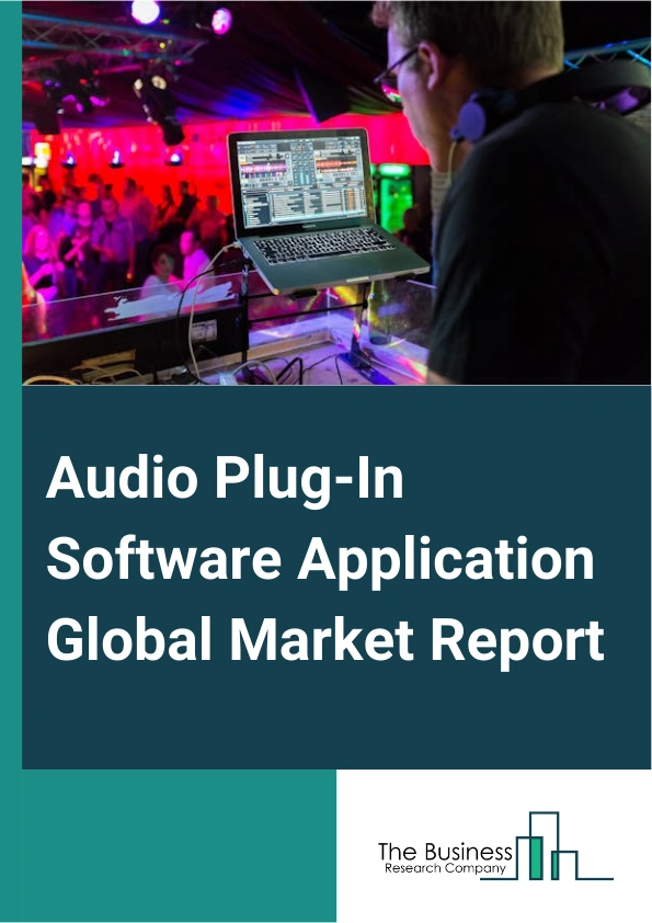 Audio Plug-In Software Application Global Market Report 2024 – By Type (Editing, Mixing, Recording), By Software (On-Premise; Cloud-Based), By Operating System (Windows, Mac Operating System (OS)), By End-User (Professionals Or Audio Engineers And Mixers, Songwriters And Production teams, Electronic Musicians, Artists Or Performers, Education Institutes, Music Studios, Other End-Users) – Market Size, Trends, And Global Forecast 2024-2033