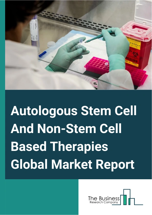 Autologous Stem Cell And Non-Stem Cell Based Therapies Global Market Report 2024 – By Type (Autologous Stem Cells, Autologous Non-Stem Cells, Other Types), By Application (Cancer, Neurodegenerative Disorders, Cardiovascular Disease, Orthopedic Diseases, Other Applications), By End-User (Hospitals, Ambulatory Surgical Centers, Research Facilities, Other End Users) – Market Size, Trends, And Global Forecast 2024-2033