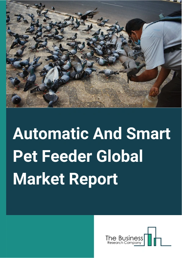 Automatic And Smart Pet Feeder Global Market Report 2024 – By Product (Automatic Smart Feeder, Smart Pet Feeder), By Pet Type (Dogs, Cats, Other Pet Types), By Price Range (Low-Cost Feeder, Mid-Range Feeder, High-End-Feeder), By Application (Pet Healthcare, Communication And Entertainment, Pet Owner Convenience, Pet Safety), By Distribution Channel (Online E-Commerce Stores, Hypermarkets Or Supermarkets, Pet Care Stores And Clinics) – Market Size, Trends, And Global Forecast 2024-2033