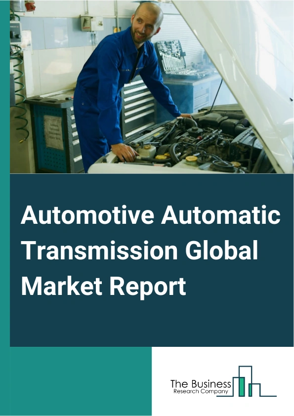 Automotive Automatic Transmission Global Market Report 2024 – By Type (Automatic Transmission, Automated Manual Transmission, Dual Clutch Transmission, Continuously Variable Transmission), By Fuel Type (Gasoline, Diesel, Hybrid), By Vehicle Type (Passenger Cars, Light Commercial Vehicles, Heavy Commercial Vehicles) – Market Size, Trends, And Global Forecast 2024-2033