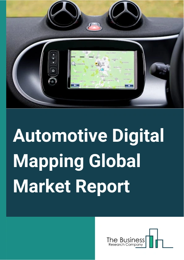 Automotive Digital Mapping Global Market Report 2024 – By Component (Solutions, Services), By Mapping Type ( 2D Maps, 3D Maps, Satellite Imagery), By Application (Autonomous Cars, Logistics Control Systems, Advanced Driver Assistance Systems, Other Applications) – Market Size, Trends, And Global Forecast 2024-2033
