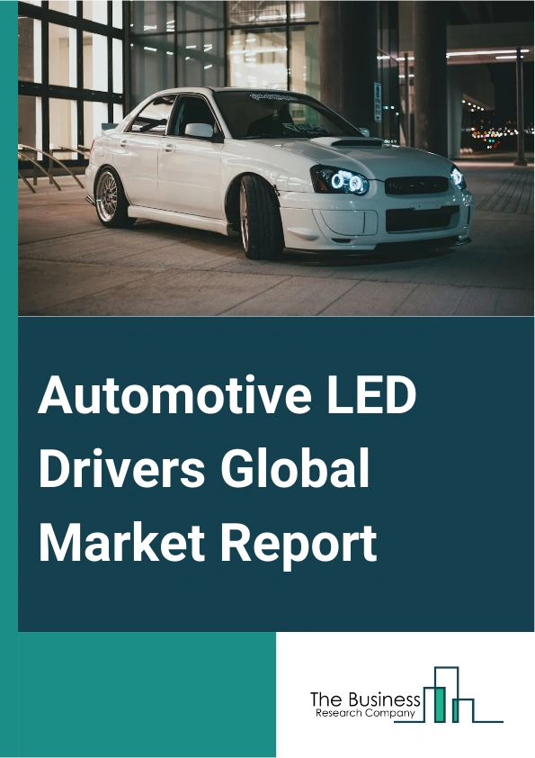Automotive LED Drivers Global Market Report 2024 – By Product Type (Single Channel Drivers, Dual Channel Drivers, Other Product Types), By Supply Type (Constant Current, Constant Voltage), By Application (Passenger Cars, Commercial Vehicles, Other Applications) – Market Size, Trends, And Global Forecast 2024-2033