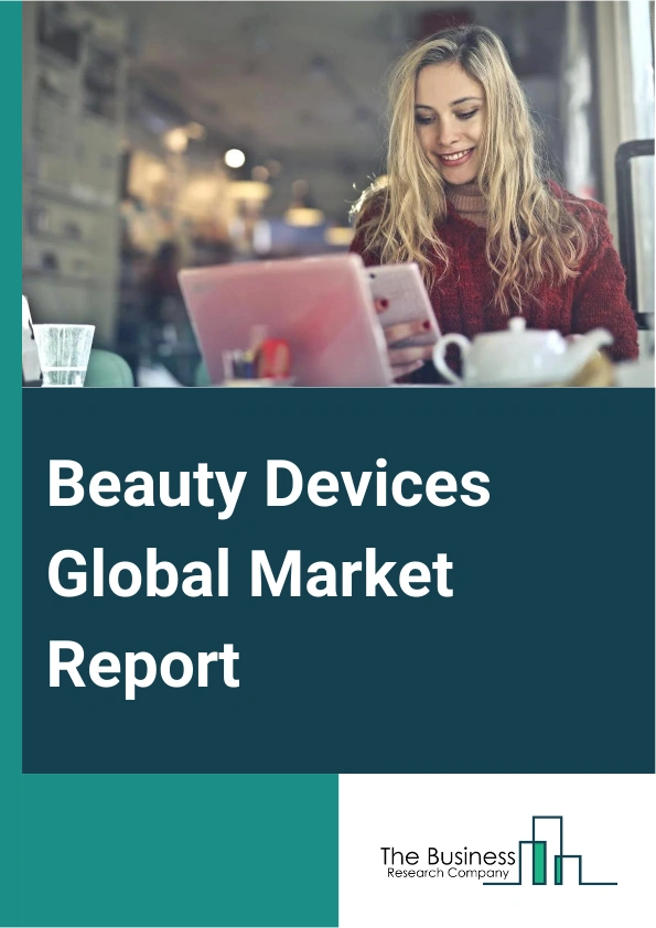 Beauty Devices Global Market Report 2024 – By Type (Hair Care Devices, Facial Devices, Skin Care Devices, Oral Care Devices, Eye Care Devices), By Gender (Female, Male), By End Users (Commercial Or Professional, Domestic Or Personalized Or Homecare) – Market Size, Trends, And Global Forecast 2024-2033