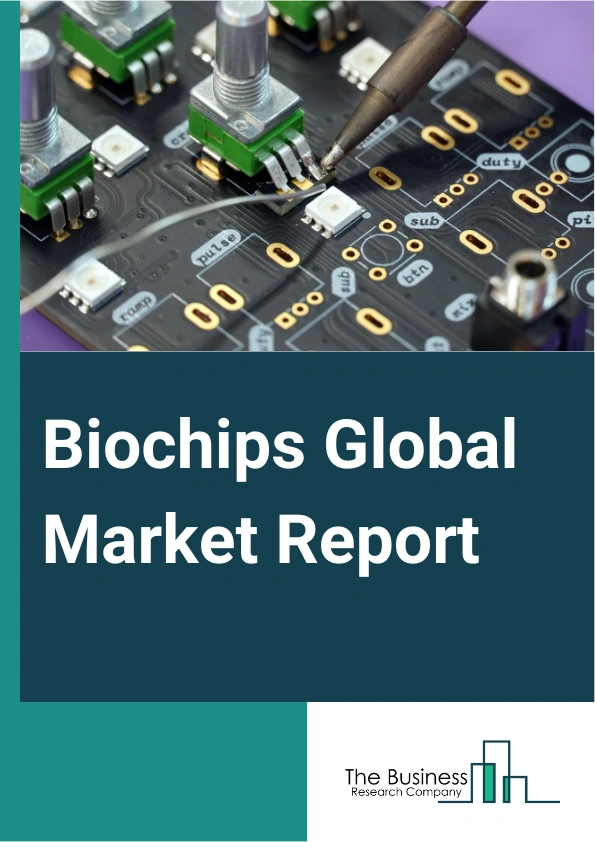 Biochips Global Market Report 2024 – By Type (Deoxyribonucleic Acid (DNA) Chips, Protein Chips, Lab-On-Chip, Tissue Arrays, Cell Arrays), By Technology (Microarrays, Microfluidics), By Application (Drug Discovery And Development, Agriculture, Genomics, Disease Diagnostics, Proteomics, Other Applications), By End-User (Biotechnology And Pharmaceutical Companies, Academic And Research Institutes, Hospitals And Diagnostic Centers, Other End-Users) – Market Size, Trends, And Global Forecast 2024-2033