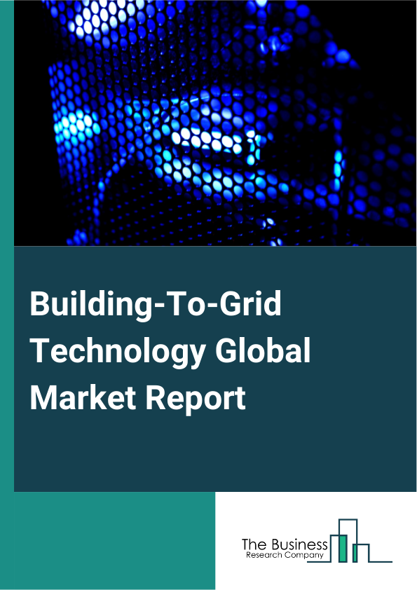 Building-To-Grid Technology Global Market Report 2024 – By Technology (Smart Sensing, Smart Metering, Control Technology, Energy Storage, Other Technologies), By Component (Hardware, Software), By End-Use (Commercial, Residential, Industrial) – Market Size, Trends, And Global Forecast 2024-2033