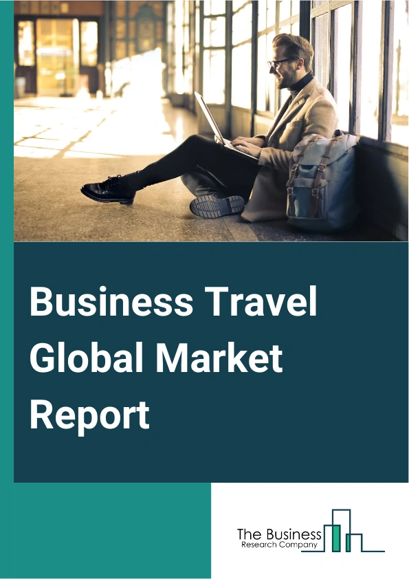 Business Travel Global Market Report 2024 – By Type (Managed Business Travel, Unmanaged Business Travel), By Service (Transportation, Food And Lodging, Business Activity), By Age Group (Marketing Travel Fare Travelers Below 40 Years, Travelers Above 40 Years), By Purpose (Marketing, Meetings, Trade Shows Or Exhibitions, Product Launch, Other Purposes), By Industry (Government, Corporate) – Market Size, Trends, And Global Forecast 2024-2033
