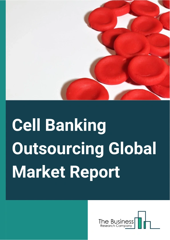 Cell Banking Outsourcing Global Market Report 2024 – By Type (Master Cell Banking, Working Cell Banking, Viral Cell Banking), By Cell Type (Stem Cell Banking, Non-Stem Cell Banking), By Phase (Bank Storage, Bank Characterization And Testing, Bank Preparation) – Market Size, Trends, And Global Forecast 2024-2033