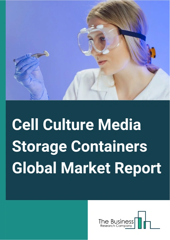 Cell Culture Media Storage Containers Global Market Report 2024 – By Product (Storage Bag, Storage Bottle, Storage Bin And Drum, Other Products), By Application (Biopharmaceutical Production, Tissue Engineering, Diagnostic, Regenerative Medicine), By End Use (Pharmaceutical And Biotechnology Companies, Contract Research Organizations And Contract Manufacturing Organizations, Academic And Research Institutes) – Market Size, Trends, And Global Forecast 2024-2033