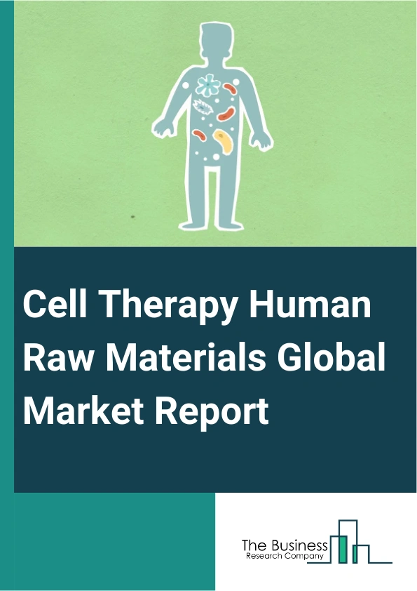 Cell Therapy Human Raw Materials Global Market Report 2024 – By Product (Cell Culture Media, Cell Culture Sera, Cell Culture Supplements, Reagents And Buffers, Other Raw Materials), By Type Of Cell Therapy (Dendritic Cell Therapy, Natural Killer (NK) Cell Therapy, Stem Cell Therapy, T-Cell Therapy), By End-Use (Biopharmaceutical And Pharmaceutical Companies, Contract Research Organizations (CROs) And Contract Manufacturing Organization (CMOs), Academic And Research Institutions) – Market Size, Trends, And Global Forecast 2024-2033