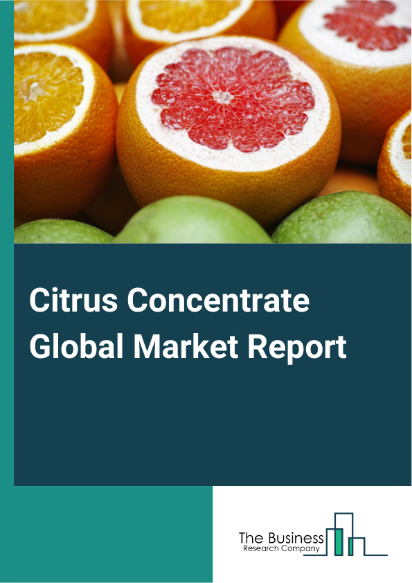 Citrus Concentrate Global Market Report 2024 – By Source (Orange, Lemon And Lime, Grapefruit, Tangerine, Other Sources), By Nature (Organic, Conventional), By Form (Dry, Liquid), By Sales Channel (Business-To-Business, Business-To-Consumer), By End User (Food And Beverage Industry, Pharmaceuticals, Nutraceuticals, Personal Care And Cosmetics, Other End Users) – Market Size, Trends, And Global Forecast 2024-2033