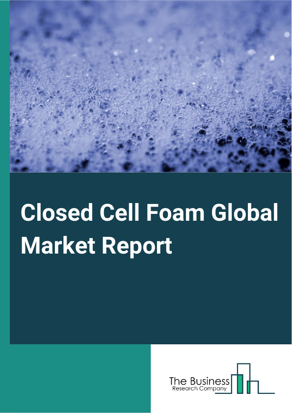 Closed Cell Foam Global Market Report 2024 – By Type (Polyethylene Foam, Neoprene Foam, Polystyrene Foam, Polyvinyl Chloride Foam, Polyurethane Foam, Ethylene Propylene Diene Monomer Foam), By Density (Low, Medium, High), By Application (Residential, Industrial, Automotive, Aerospace, Marine, Medical, Sports And Fitness, Packaging, Other Application) – Market Size, Trends, And Global Forecast 2024-2033