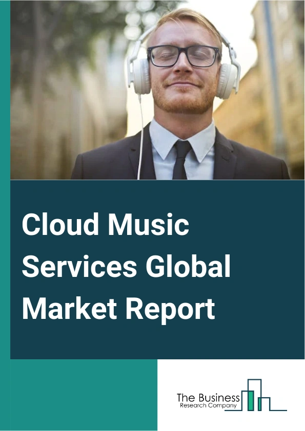 Cloud Music Services Global Market Report 2024 – By Type (Subscription, Mobile, Download, Other Types), By Locations (Entertainment, Commercial, Other Locations), By End Use (Individual Use, Commercial Use) – Market Size, Trends, And Global Forecast 2024-2033