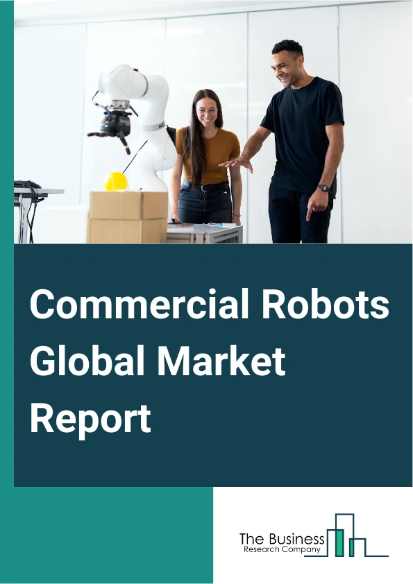 Commercial Robots Global Market Report 2024 – By Type (Field Robots, Medical Robots, Autonomous Guided Robotics, Drones, Other Types), By Technology (Automatic, Semi-Automatic, Manual), By Application (Medical And Healthcare, Defense And Security, Agriculture And Forestry, Marine, Other Applications) – Market Size, Trends, And Global Forecast 2024-2033