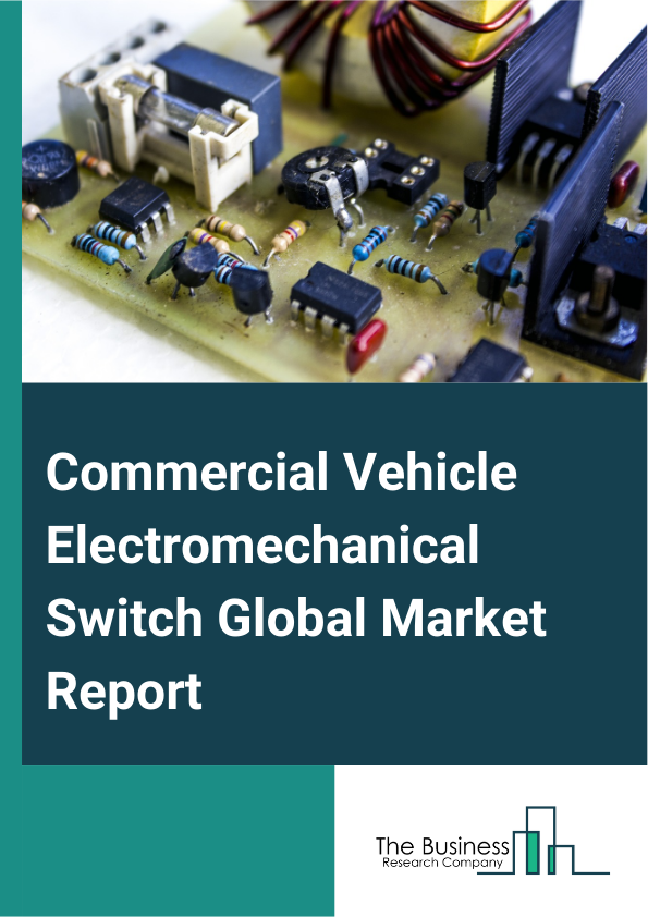 Commercial Vehicle Electromechanical Switch Global Market Report 2024 – By Type (Tactile, Rocker, Toggle, Push, Detect, Other Types), By Sales Channel (Original Equipment Manufacturer (OEM), Aftermarket), By Application (Trucks, Busses, Material Handling, Construction, Agriculture, Boats And Recreation, Two Or Three Wheelers, Rail) – Market Size, Trends, And Global Forecast 2024-2033