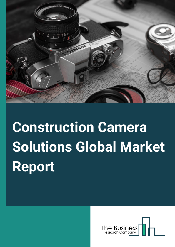 Construction Camera Solutions Global Market Report 2024 – By Type (Fixed Security Cameras, Mobile Security Cameras), By Component (Hardware, Services, Software), By Application (Collaboration And Communication, Marketing And Client Engagement, Project Monitoring And Management, Quality Control And Compliance, Security And Surveillance), By End-Use (Commercial Construction, Government Projects, Residential Construction) – Market Size, Trends, And Global Forecast 2024-2033