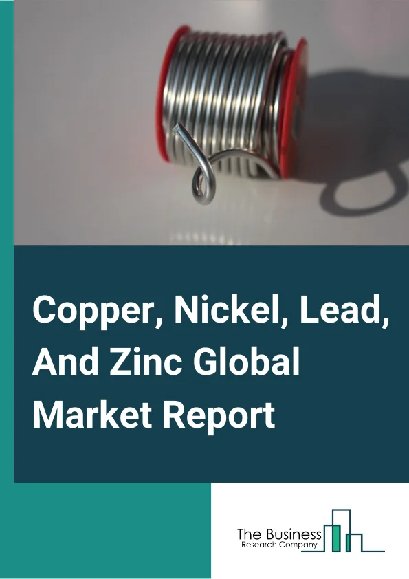 Copper, Nickel, Lead, And Zinc Global Market Report 2025 – By Type (Copper, Zinc., Lead, Nickel), By Organization Size (Large Enterprises, Small And Medium Enterprises), By End-User Industry (Construction, Transport, Manufacturing, Other End-User Industries) – Market Size, Trends, And Global Forecast 2025-2034