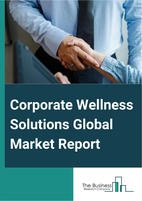Corporate Wellness Solutions Global Market Report 2024 – By Service (Health Risk Assessment, Fitness, Smoking Cessation, Health Screening, Nutrition And Weight Management, Stress Management, Other Services), By Product (Cloud-Based, On-Premises), By Delivery Model (Onsite, Offsite), By End-User (Large Organization, Medium-sized Organization, Small Organizations) – Market Size, Trends, And Global Forecast 2024-2033