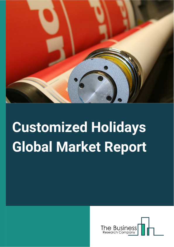 Customized Holidays Global Market Report 2024 – By Type (Adventure Holidays, Luxury Holidays, Wellness Holidays, Other Types), By Travelers (Solo Travelers, Couples, Families, Groups), By Destination (Domestic, International), By Mode Of Stay (Hotel, Resorts), By Mode Of Travel (Roadways, Airways, Waterways, Mixed) – Market Size, Trends, And Global Forecast 2024-2033